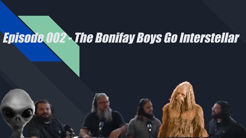 Episode 002 - The Bonifay Boys Go Interstellar 💥