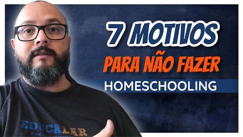 7 Motivos para Não Fazer Educação Domiciliar