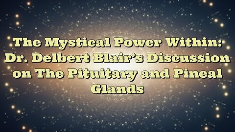 Dr Delbert Blair: The Pituitary and Pineal Glands