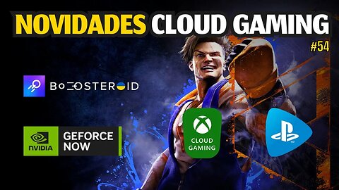 NOVIDADES CLOUD GAMING: GEFORCE NOW, XCLOUD, BOOSTEROID, PLAYSTATION, JOGOS GRÁTIS EPIC e MAIS.. #54