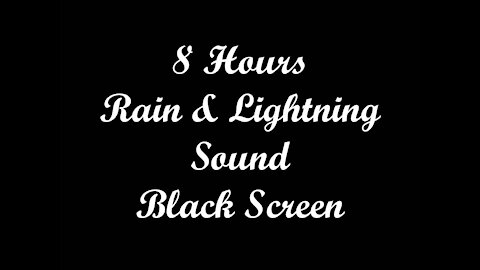 8 Hours Rain and Lightning Sound Black Screen