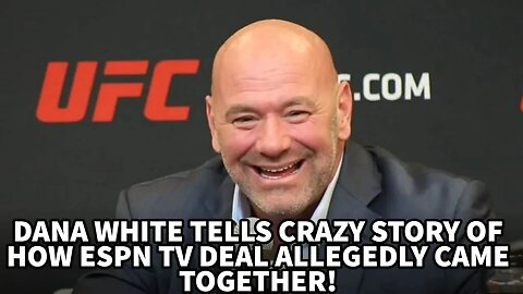 DANA WHITE TELLS CRAZY STORY HOW ESPN TV DEAL ALLEGEDLY CAME TOGETHER!!!