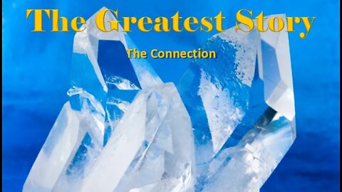 THE GREATEST STORY - The Connection - Part 64