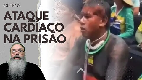 CACIQUE TSERERE preso por MORAES teve ATAQUE CARDÍACO na PRISÃO, segundo DEPUTADA: TORTURA VOLTOU?