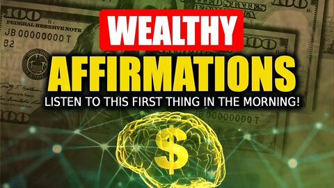 100 Wealthy Affirmations That Will Change Your Life! [LISTEN TO THIS DAILY!!]