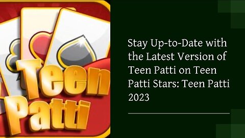 Stay Up-to-Date with the Latest Version of Teen Patti on Teen Patti Stars: Teen Patti 2023