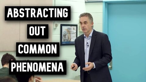 Why Do We Abstract Out Common Phenomena of Things? | Jordan Peterson