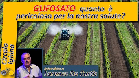 Glifosato quanto è pericoloso per la nostra salute? - Lorenzo De Curtis