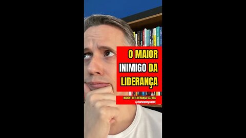 Insight 53/365 - O Maior Inimigo Da Liderança