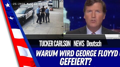 Tucker Carlson - Warum wird George Floyyd gefeiert?