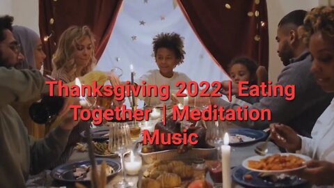 Thanksgiving 2022 | Eating Together | Meditation Music 20 Minutes #thanksgiving #thanksgiving