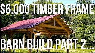 $6,000 Timber Frame Barn Build Part 2