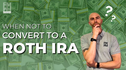 When NOT to Convert to a Roth IRA | The Financial Mirror