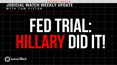 SUNDAY RERUN: Fed Trial: Hillary Did It! Judicial Watch Defeats California Leftist Quota Scheme