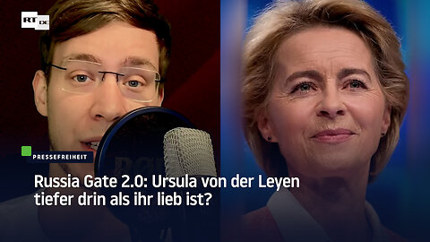 Russia Gate 2.0: Ursula von der Leyen tiefer drin als ihr lieb ist?