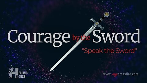 Courage By The Sword (11 am Service) | Crossfire Healing House