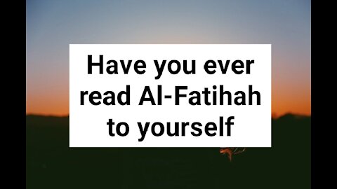 Have you ever read Al-Fatihah to yourself