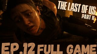 THE LAST OF US PART II Gameplay Walkthrough EP.12- Scars FULL GAME