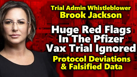 Whistleblower Brook Jackson Sounds Alarm On Massive Problems In Trials For C19 Vax & FDA's Role