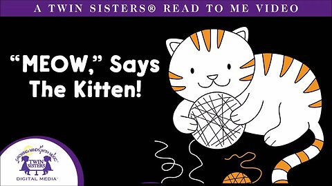 Meow Says The Kitten - A Twin Sisters®️ Read To Me Video