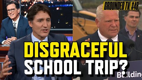 Doug Ford Disgraceful School Trip Sparks Outrage | Justin Trudeau on Stephen Colbert | GroundedTV 48