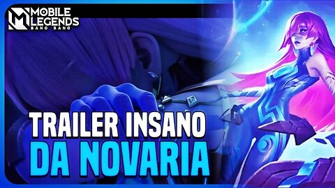 ESSE TRAILER DA NOVARIA TA SIMPLISMENTE INSANO!! | MLBB