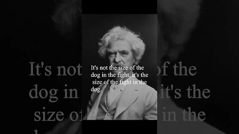 Mark Twain Quote - It's not the size of the dog in the fight...