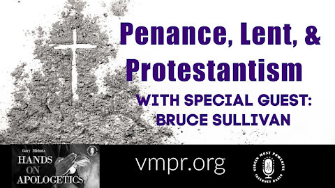 22 Feb 21 - Hands on Apologetics: Bruce Sullivan: Penance, Lent, and Protestantism