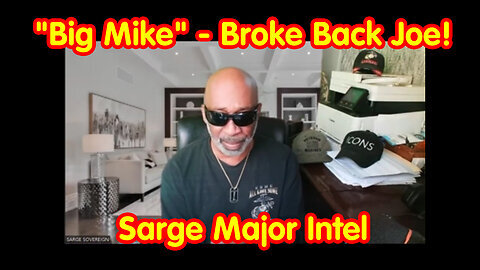 'Big Mike' - Broke Back Joe! Sarge Major Intel June 27.