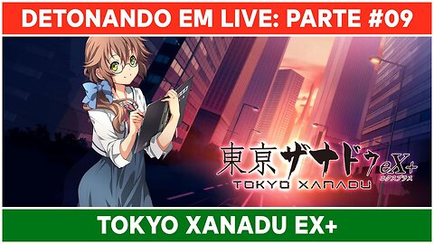 ⌈ Live ⌋ Tokyo Xanadu eX+: Jogando pela primeira vez! | Parte 09