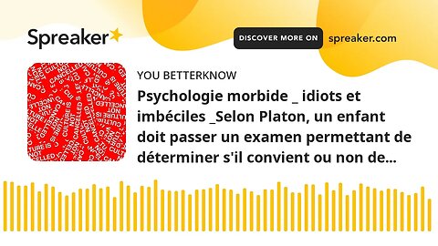 Psychologie morbide _ idiots et imbéciles _Selon Platon, un enfant doit passer un examen permettant