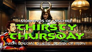 Mornings of Mischief Thirsty Thursday with Special Guest Stark of Iron!