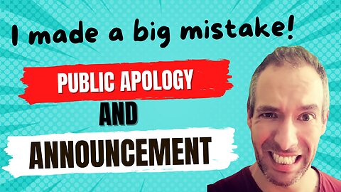 I made a big mistake! Apology and announcement