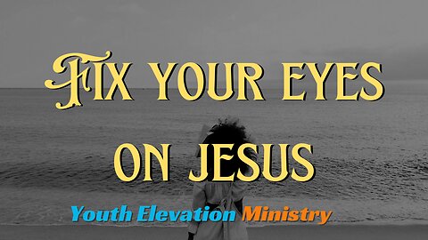 Fix your eyes on jesus