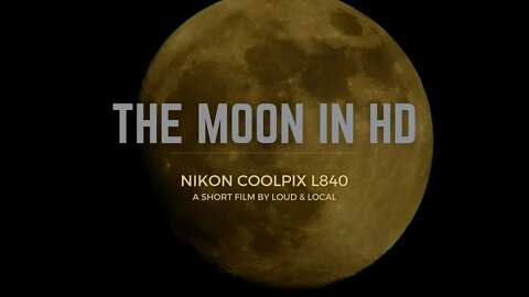 The Moon in HD: Nikon Coolpix L840 Nikkor 38X Zoom Lens with Loud & Local