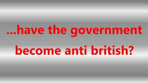 ...have the government become anti british?