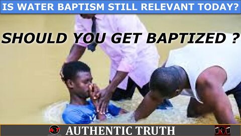 Is water Baptism still relevant today? (should you get baptized ?)