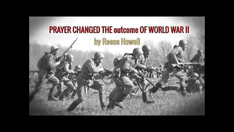 FAITH IN GOD CHANGED THE OUTCOME OF WORLD WAR II by Reese Howell