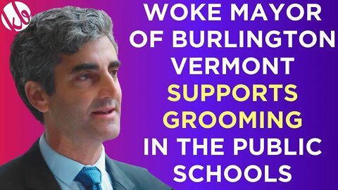 Woke mayor of Burlington Vermont SUPPORTS GROOMING in the public schools