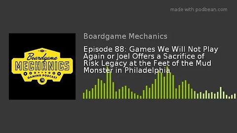 Episode 88: Games We Will Not Play Again or Joel Offers a Sacrifice of Risk Legacy at the Feet of th