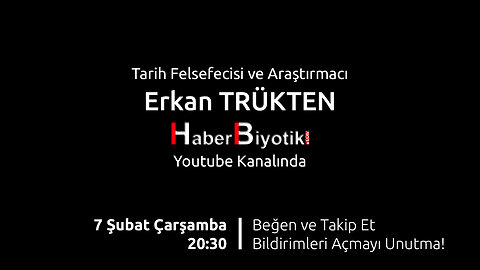 Erkan Trükten 7 Şubat Çarşamba 20:30'da HaberBiyotik Youtube ve Rumble Kanalında