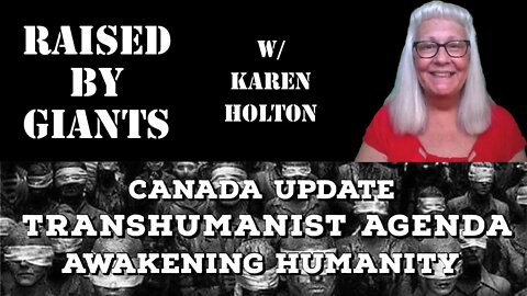 Canada Update, Transhumanist Agenda, Awakening Humanity with Karen Holton