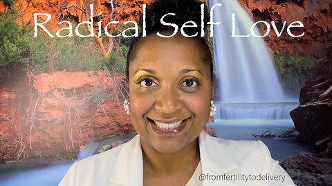 Radical Self Love & Fertility • Pregnancy • Childbirth