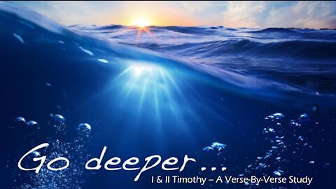 Wednesday 7PM Bible Study - "Go Deeper: I & II Timothy - Chapter 1, Part 4"