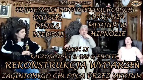 DUSZE Z PIEKŁA NIEWOLI REKONSTRUKCJA WYDARZEŃ ZAGINIONEGO CHŁOPCA -MEDIUM W HIPNOZIE /2020 ©TV IMAGO