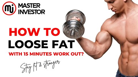 How to loose fat with 15 minutes work out per day? Health | MASTER INVESTOR