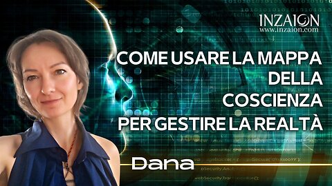 COME USARE LA MAPPA DELLA COSCIENZA PER GESTIRE LA REALTÀ - Dana