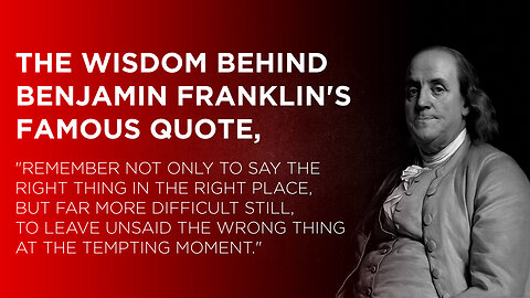 The wisdom behind Benjamin Franklin's famous quote, “Remember not only to say the right thing in...