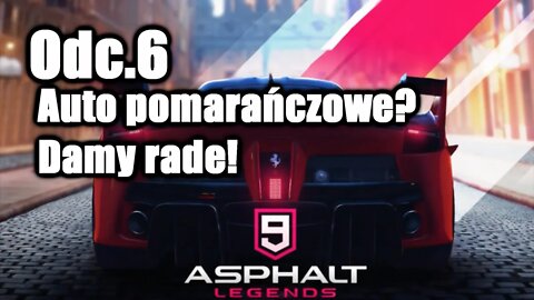 Asphalt 9 odc.6 Auto pomarańczowe? Damy rade!