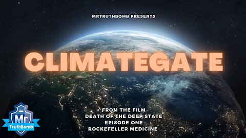 CLIMATEGATE - from 'Death of the Deep State - Episode 1 - Rockefeller Medicine' - A MrTruthBomb Film